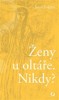 ŽENY U OLTÁŘE. NIKDY?