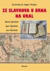 ZE SLAVKOVA U BRNA NA URAL-ZE ŽIVOTA ČS.LEGIE V RUSKU