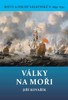 VÁLKY NA MOŘI - BITVY A OSUDY VÁLEČNÍKŮ V. 1652-1712