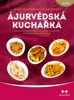 ÁJURVÉDSKÁ KUCHAŘKA-PRŮVODCE SPRÁVNÝM STRAVOVÁNÍM