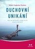 DUCHOVNÍ UNIKÁNÍ - KDYŽ NÁS SPIRITUALITA VZDALUJE OD VĚCÍ