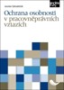 OCHRANA OSOBNOSTI V PRACOVNĚPRÁVNÍCH VZTAZÍCH