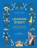 LEXIKON ŠTĚSTÍ - CESTA K HARMONII A KLIDU NAPŘÍČ JAZYKY A K.