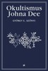 OKULTISMUS JOHNA DEE - MAGICKÁ EXALTACE PROSTŘEDNICTVÍM MOC.