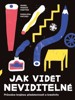 JAK VIDĚT NEVIDITELNÉ-PRŮVODCE KRAJINOU PŘEDSTVIVOSTI