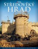 STŘEDOVĚKÝ HRAD-KOMPLETNÍ PRŮVODCE SVĚTEM STŘEDOVĚKÉ P.ARCH.