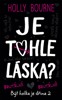 JE TOHLE LÁSKA?-BÝT HOLKA JE DŘINA