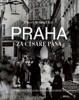 PRAHA ZA CÍSAŘE PÁNA