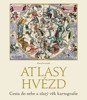 ATLASY HVĚZD - CESTA DO NEBE A ZLATÝ VĚK KARTOGRAFIE