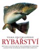 VELKÁ ENCYKLOPEDIE RYBÁŘSTVÍ - 4. VYDÁNÍ