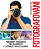 FOTOGRAFOVÁNÍ-PODROBNÝ PRŮVODCE PRO NADŠENCE I ZAČÍN.PROFES.