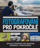FOTOGRAFOVÁNÍ PRO POKROČILÉ: DETAILNÍ PRŮVODCE PRO ZANÍCENÉ