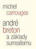 ANDRÉ BRETON A ZÁKLADY SURREALISMU