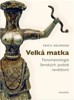VELKÁ MATKA-FENOMENOLOGIE ŽENSKÝCH FOREM NEVĚDOMÍ