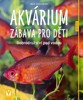 AKVÁRIUM—ZÁBAVA PRO DĚTI - DOBRODRUŽSTVÍ POD VODOU  2.VYDÁNÍ