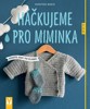 HÁČKUJEME PRO MIMINKA - MĚKOUČKÉ DÁRKY PRO NEJMENŠÍ
