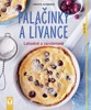 PALAČINKY A LÍVANCE - LAHODNÉ A ZAROLOVANÉ