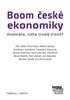 BOOM ČESKÉ EKONOMIKY - ANOMÁLIE, NEBO TRVALÝ TREND?