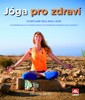 JÓGA PRO ZDRAVÍ-VYLÉČÍ VAŠE TĚLO,MYSL I DUŠI