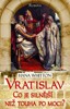 VRATISLAV - CO JE SILNĚJŠÍ NEŽ TOUHA PO MOCI?