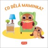 CO DĚLÁ MAMINKA?