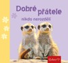 SRDEČNĚ-DOBRÉ PŘÁTELE NIKDO NEROZDĚLÍ