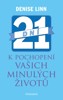 21 DNÍ K POCHOPENÍ VAŠICH MINULÝCH ŽIVOT