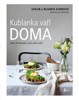 KUBLANKA VAŘÍ DOMA  - PŘES 70 DŮVODŮ,PROČ ZAČÍT VAŘIT