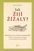 JAK ŽIJÍ ŽÍŽALY? - PŘÍRUČKA PRO ZVÍDAVÉ ZAHRADNÍKY
