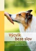 VÝCVIK BEZE SLOV-TRÉNININK POMOCÍ PRÁZDNÉ RUKY