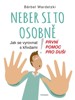 NEBER SI TO OSOBNĚ. JAK SE VYROVNAT S KŘIVDAMI-PRVNÍ POMOC..