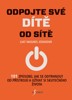 ODPOJTE SVÉ DÍTĚ OD SÍTĚ - 101 ZPŮSOBŮ,JAK SE ODTRHNOUT OD P