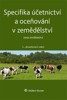 SPECIFIKA ÚČETNICTVÍ A OCEŇOVÁNÍ V ZEMĚDĚLSTVÍ