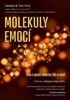 MOLEKULY EMOCÍ-VĚDA V POZADÍ MEDICÍNY TĚLA A MYSLI