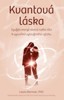 KVANTOVÁ LÁSKA-VYUŽIJTE ENERGIE ATOMŮ SVÉHO TĚLA K VYTVOŘENÍ