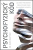 PSYCHOFYZICKÝ KÓD-JAK ZMĚNI PŘESVĚDČENÍ,OMEZUJÍCÍ NAŠE ZDRAV