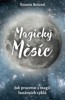 MAGICKÝ MĚSÍC-JAK PRACOVAT S MAGIÍ LUNÁRNÍCH CYKLŮ