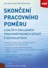 SKONČENÍ PRACOVNÍHO POMĚRU A DALŠÍCH ZÁKLADNÍCH PRACOVNĚPRÁ.