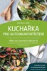KUCHAŘKA PRO AUTOIMUNITNÍ ŘEŠENÍ - PŘES 150 CHUTNÝCH RECEPTŮ