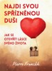 NAJDI SVOU SPŘÍZNĚNOU DUŠI - JAK SE OTEVŘÍT LÁSCE SVÉHO ŽIV.
