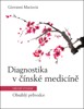 DIAGNOSTIKA V ČÍNSKÉ MEDICÍNĚ - OBSÁHLÝ PRŮVODCE  2.VYDÁNÍ