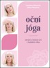 OČNÍ JÓGA - ZDRAVÉ A KRÁSNÉ OČI V KAŽDÉM VĚKU