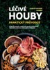 LÉČIVÉ HOUBY PRAKTICKÝ PRŮVODCE