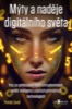 MÝTY A NADĚJE DIGITÁLNÍHO SVĚTA