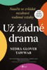 UŽ ŽÁDNÉ DRAMA - NAUČTE SE ZVLÁDAT A LÉČIT NEZDRAVÉ RODINNÉ