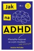 JAK NA ADHD - PŘESTAŇTE BOJOVAT SE SVÝM MOZKEM