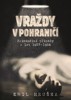 VRAŽDY V POHRANIČÍ-KRIMINÁLNÍ PŘÍPADY Z LET 1927-1956