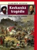 KAVKAZSKÁ TRAGÉDIE - RUSKÉ DOBÝVÁNÍ KAVKAZU 1783-1864
