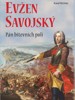 EVŽEN SAVOJSKÝ - PÁN BITEVNÍCH POLÍ