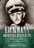 EICHMANN: ARCHITEKT HOLOCAUSTU - ZLOČINY, DOPADENÍ A PROCES.